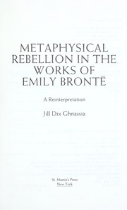 Metaphysical rebellion in the works of Emily Brontë : a reinterpretation /