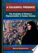 A colourful presence : the evolution of women's representation in Iranian cinema /