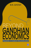 Beyond Gandhian economics : towards a creative deconstruction /