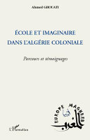 École et imaginaire dans l'Algérie coloniale : parcours et témoignages /