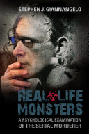 Real-life monsters : a psychological examination of the serial murderer /