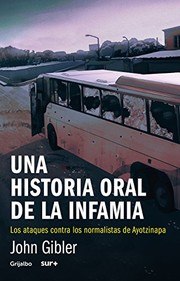 Una historia oral de la infamia : los ataques contra los normalistas de Ayotzinapa /