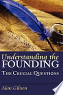 Understanding the founding : the crucial questions /