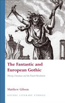 The fantastic and European Gothic : history, literature and the French Revolution /