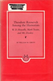 Theodore Roosevelt among the humorists : W. D. Howells, Mark Twain, and Mr. Dooley /