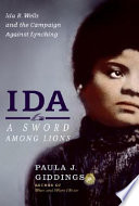 Ida : a sword among lions : Ida B. Wells and the campaign against lynching /