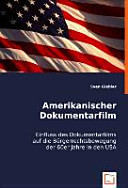 Amerikanischer Dokumentarfilm : Einfluss des Dokumentarfilms auf die Bürgerrechtsbewegung der 60er Jahre in den USA /