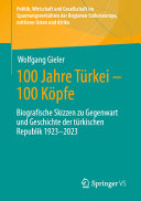 100 Jahre Türkei--100 Köpfe : biografische Skizzen zu Gegenwart und Geschichte der türkischen Republik 1923-2023 /