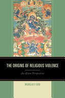 The origins of religious violence : an Asian perspective /