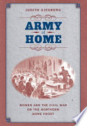 Army at home : women and the Civil War on the northern home front /