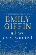 All we ever wanted : a novel /