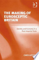 The making of Eurosceptic Britain : identity and economy in a post-imperial state /