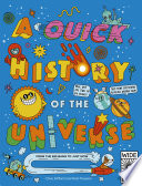THE QUICK HISTORY OF THE UNIVERSE from the big bang to just now.
