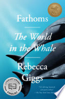 Fathoms : the world in the whale /