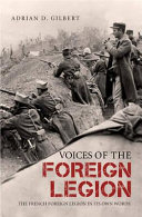 Voices of the Foreign Legion : the French Foreign Legion in its own words /