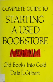 Complete guide to starting a used bookstore : old books into gold /