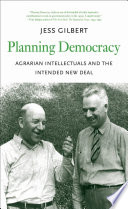 Planning democracy : agrarian intellectuals and the intended New Deal /