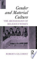 Gender and material culture : the archaeology of religious women /