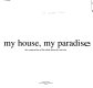 My house, my paradise : the construction of the ideal domestic universe ; translation, Graham Thomson.