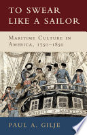 To swear like a sailor : language, meaning, and culture in the American maritime world, 1750-1850 /
