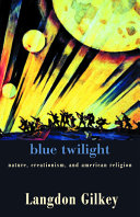 Blue twilight : nature, creationism, and American religion /