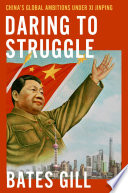 Daring to struggle : China's global ambitions under Xi Jinping /