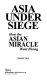 Asia under siege : how the Asian miracle went wrong /