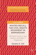 Whites recall the civil rights movement in Birmingham : we didn't know it was history until after it happened /