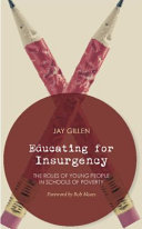 Educating for insurgency : the roles of young people in schools of poverty /