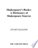 Shakespeare's books : a dictionary of Shakespeare sources /