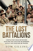 The lost battalions : a battle that could not be won, an island that could not be defended, an ally that could not be trusted /