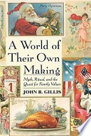 A world of their own making : myth, ritual, and the quest for family values /