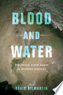 Blood and water : the Indus River Basin in modern history /