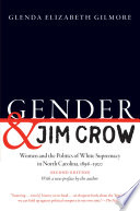 Gender and Jim Crow : women and the politics of White supremacy in North Carolina, 1896-1920 /