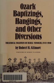 Ozark baptizings, hangings, and other diversions : theatrical folkways of rural Missouri, 1885-1910 /