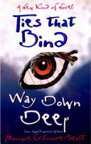 Ties that bind way down deep : a new kind of novel /