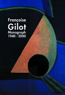 Françoise Gilot : monograph 1940-2000 /