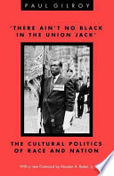 'There ain't no black in the Union Jack' : the cultural politics of race and nation /
