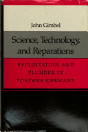 Science, technology, and reparations : exploitation and plunder in postwar Germany /