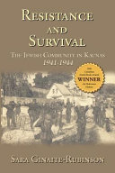 Resistance and survival : the Jewish community in Kaunas, 1941-1944 /