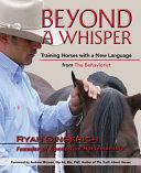 Beyond a whisper : training horses with a new language from the behaviorist /