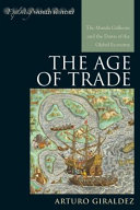 The age of trade : Manila galleons and the dawn of the global economy /