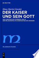 Der Kaiser und sein Gott : das Christentum im Denken und in der Religionspolitik Konstantins des Grossen /