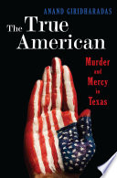 The true American : murder and mercy in Texas /