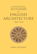 A biographical dictionary of English architecture, 1540-1640 /