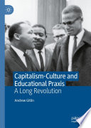 Capitalism-culture and educational praxis : a long revolution /