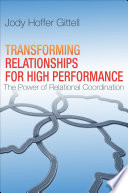 Transforming relationships for high performance : the power of relational coordination /