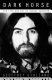 Dark horse : the life and art of George Harrison /