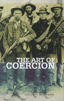 The art of coercion : the primitive accumulation and management of coercive power /