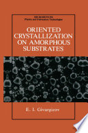 Oriented crystallization on amorphous substrates /